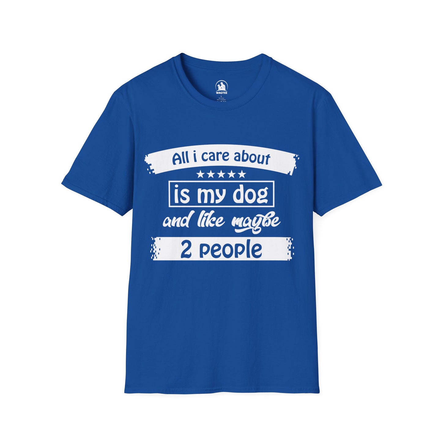 All I care about is my dog and like maybe 2 people