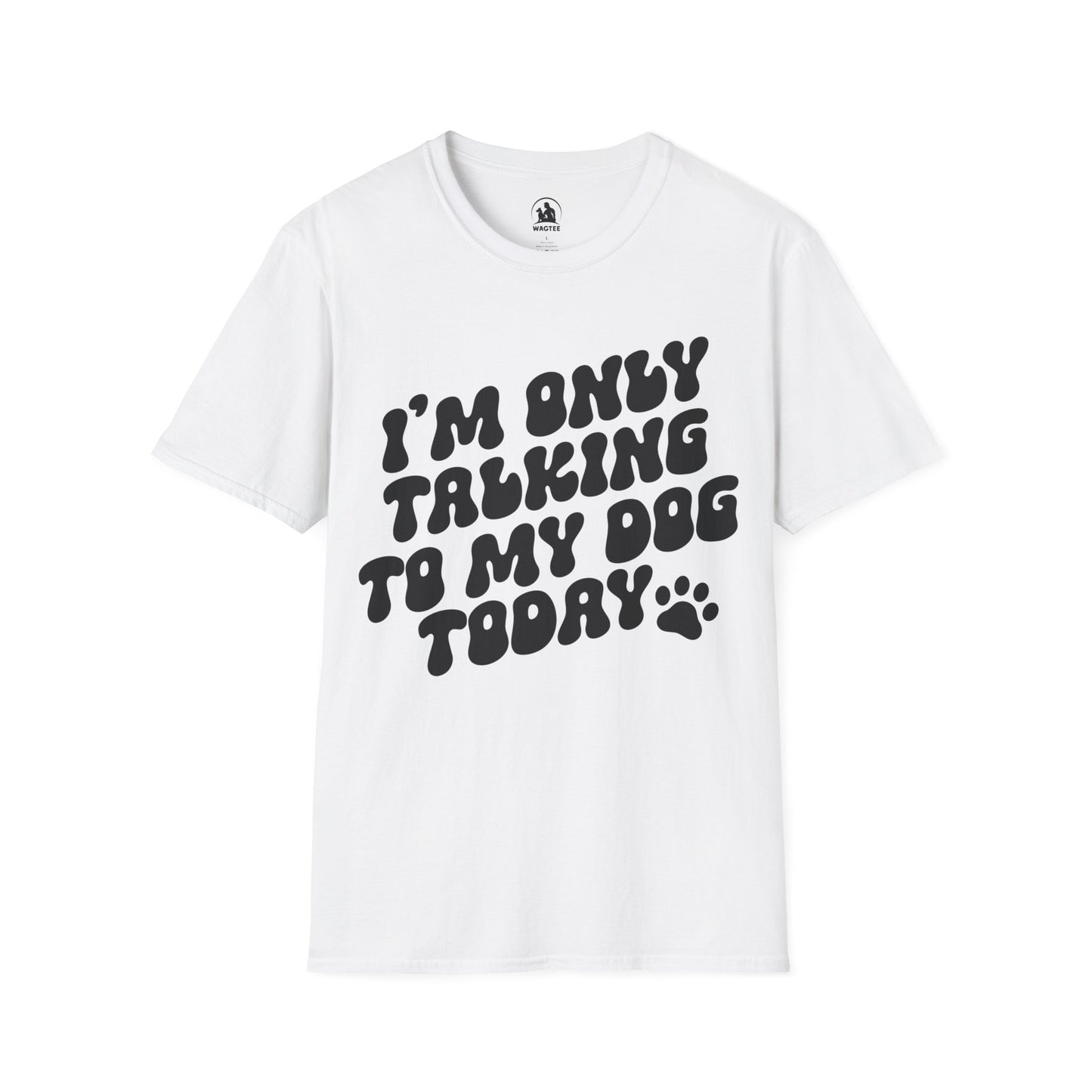 I'm only talking to my dog today