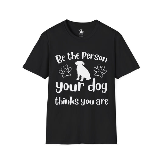Be the person your dog thinks you are