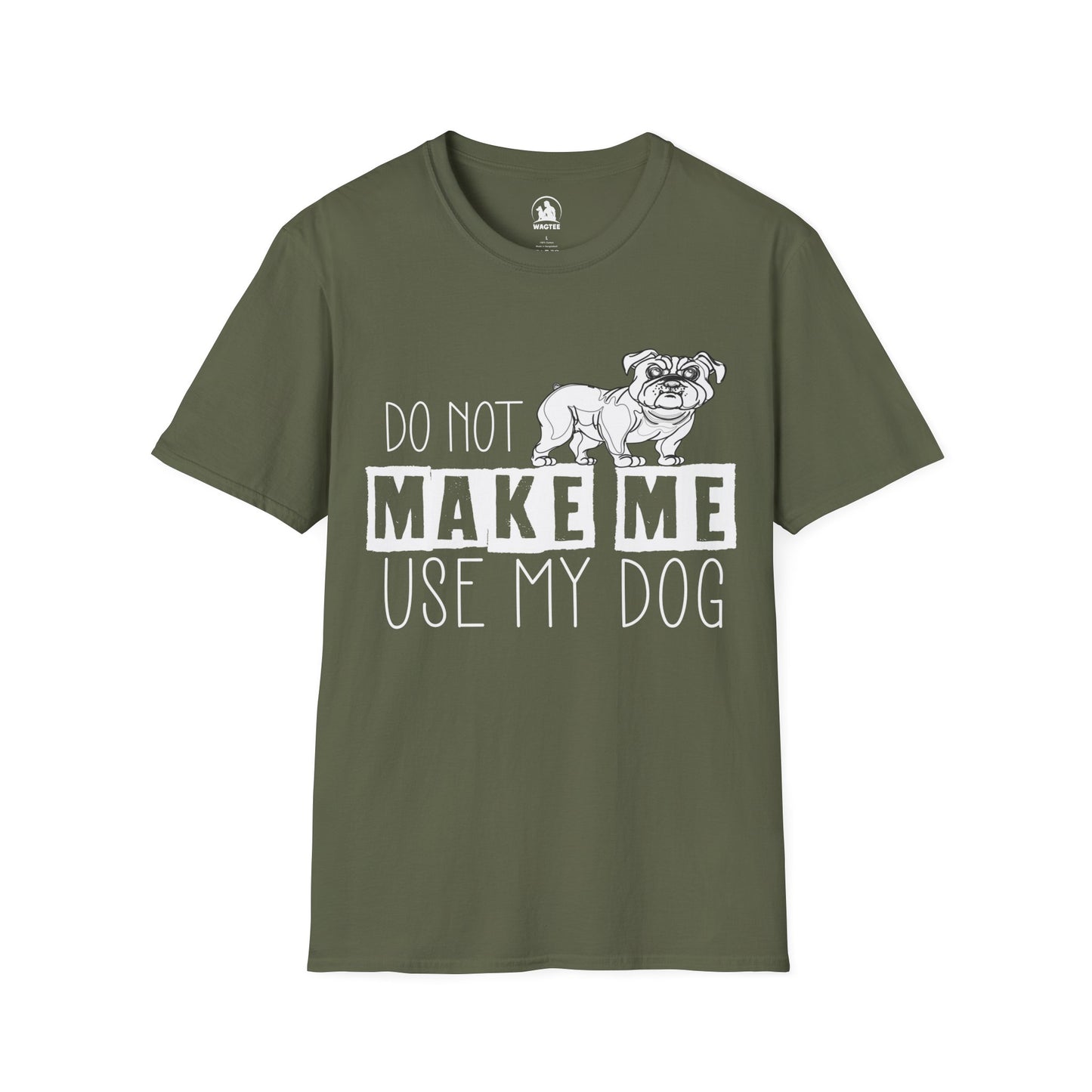 Don't make me use my dog