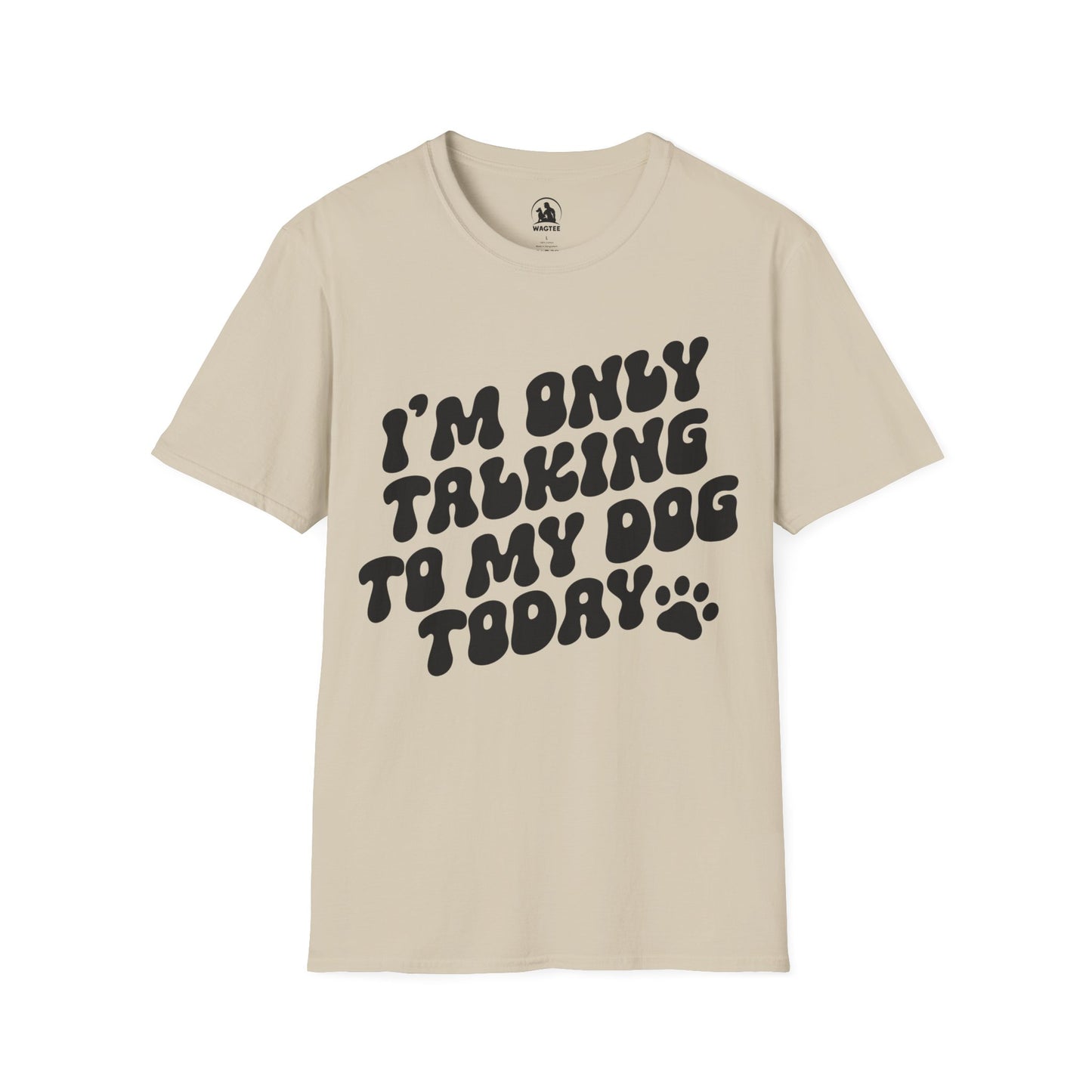 I'm only talking to my dog today