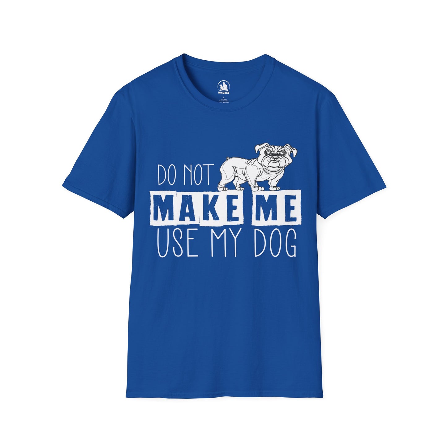 Don't make me use my dog
