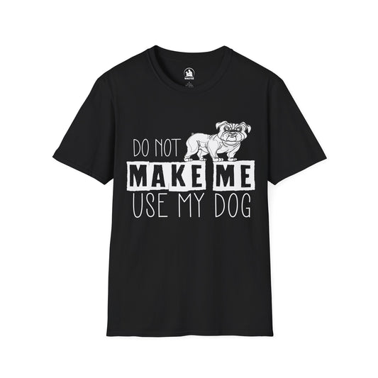 Don't make me use my dog